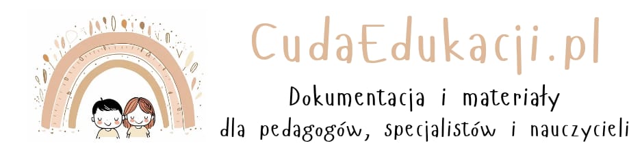 CudaEdukacji.pl — dokumentacja i materiały dla pedagogów, specjalistów i nauczycieli