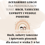 Scenariusz lekcji „Ruch, Taneczne Zawroty i Wesołe Piosenki” PRZEDSZKOLE 3-6 lat