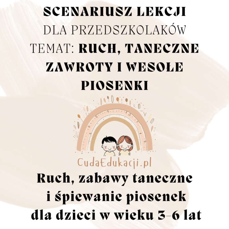 Scenariusz lekcji „Ruch, Taneczne Zawroty i Wesołe Piosenki” PRZEDSZKOLE 3-6 lat
