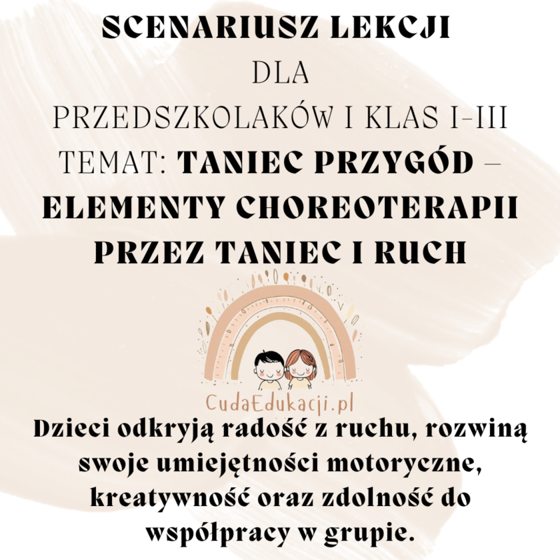 Scenariusz lekcji „Taniec przygód – elementy choreoterapii przez taniec i ruch.” PRZEDSZKOLE 3-6 lat + klasy I-III SP