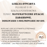 Lekcja otwarta „Matematyczne stacje zadaniowe. Dodawanie i odejmowanie w zakresie 100.” Klasy II-IV SP