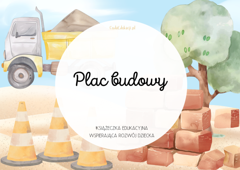 Plac budowy. Książeczka edukacyjna PDF, 20 kart pracy 2-3 lata